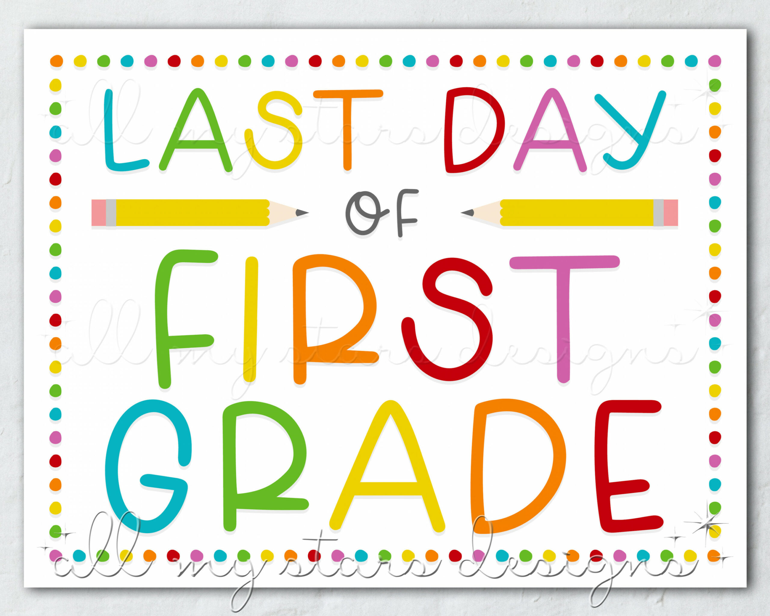 PRINTABLE Last Day of First Grade Sign Instant Download Colorful